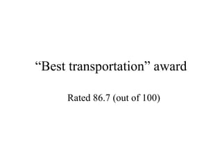 “ Best transportation” award Rated 86.7 (out of 100) 