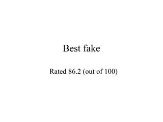 Best fake Rated 86.2 (out of 100) 