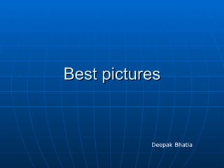 Best pictures Deepak Bhatia 