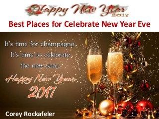 Best Places for Celebrate New Year Eve
Corey Rockafeler
 