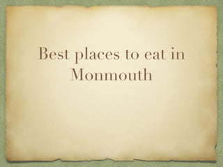 Best places to eat in
Monmouth
 