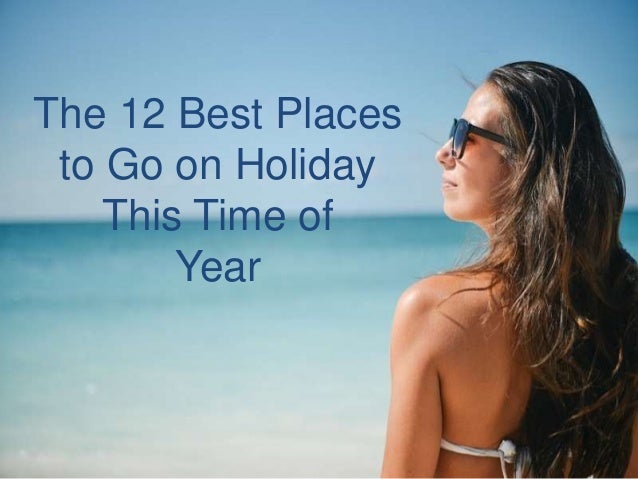 Best Place To Go On Holiday With Your Family Friends Best Place To Go On Holiday With Your Family Friends