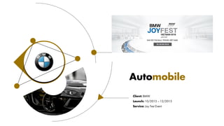 Client: BMW
Launch: 10/2015 – 12/2015
Service: Joy Fest Event
Automobile
 