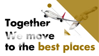 We move
Together
to the best places
 