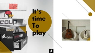 It’s
time
To
play
 