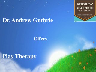Dr. Andrew Guthrie
Offers
Play Therapy
 