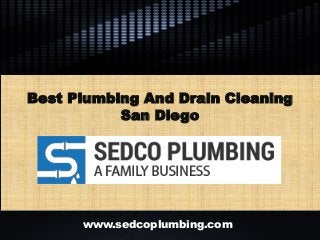 Best Plumbing And Drain Cleaning
San Diego
www.sedcoplumbing.com
 
