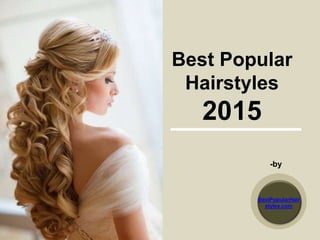 Best Popular
Hairstyles
2015
-by
BestPopularHair
styles.com
 