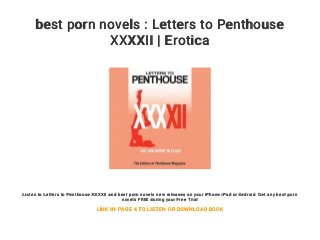 best porn novels : Letters to Penthouse
XXXXII | Erotica
Listen to Letters to Penthouse XXXXII and best porn novels new releases on your iPhone iPad or Android. Get any best porn
novels FREE during your Free Trial
LINK IN PAGE 4 TO LISTEN OR DOWNLOAD BOOK
 