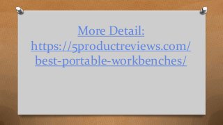 More Detail:
https://5productreviews.com/
best-portable-workbenches/
 