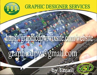 GRAPHIC DESIGNER SERVICES
by Email
graphicdpw@gmail.com
https://graphicdpw.wixsite.com/website
G D S
 