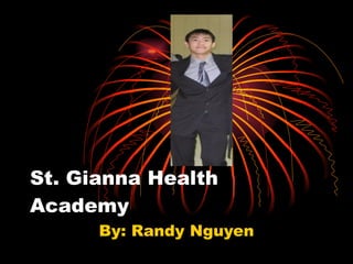 St. Gianna Health Academy By: Randy Nguyen 