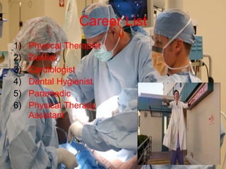 Career List Physical Therapist Dentist Cardiologist Dental Hygienist  Paramedic Physical Therapy Assistant 
