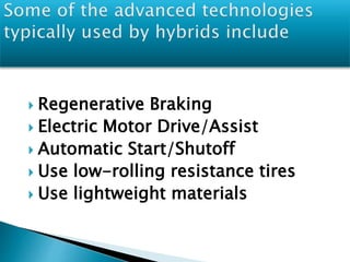  Regenerative Braking 
 Electric Motor Drive/Assist 
 Automatic Start/Shutoff 
 Use low-rolling resistance tires 
 Use lightweight materials 
 