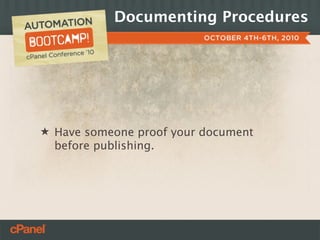 Documenting Procedures




★ Have someone proof your document
  before publishing.
 