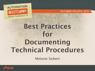 Best Practices
         for
   Documenting
Technical Procedures
      Melanie Seibert
 