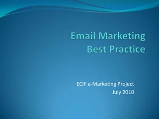Email Marketing Best Practice ECIF e-Marketing Project July 2010 
