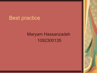 Best practice
Maryam Hassanzadeh
1092300135
 