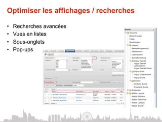Optimiser les affichages / recherches

•    Recherches avancées
•    Vues en listes
•    Sous-onglets
•    Pop-ups
 
