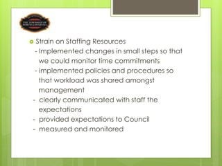 Strain on Staffing Resources
 - Implemented changes in small steps so that
   we could monitor time commitments
 - implem...