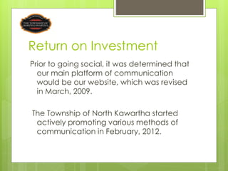 Return on Investment
Prior to going social, it was determined that
  our main platform of communication
  would be our web...
