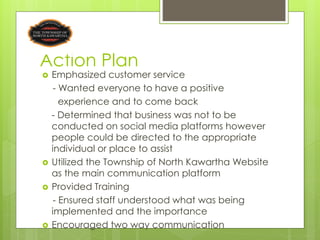 Action Plan
   Emphasized customer service
    - Wanted everyone to have a positive
      experience and to come back
   ...