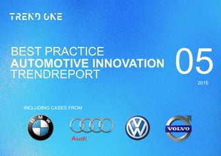 05TRENDREPORT
AUTOMOTIVE INNOVATION
BEST PRACTICE
2015
INCLUDING CASES FROM
 