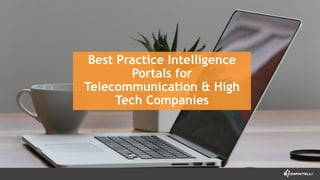 Best Practice Intelligence
Portals for
Telecommunication & High
Tech Companies
 