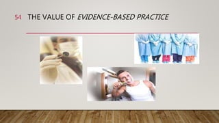 THE VALUE OF EVIDENCE-BASED PRACTICE
54
 