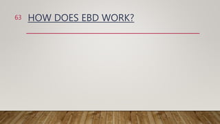 HOW DOES EBD WORK?
63
 
