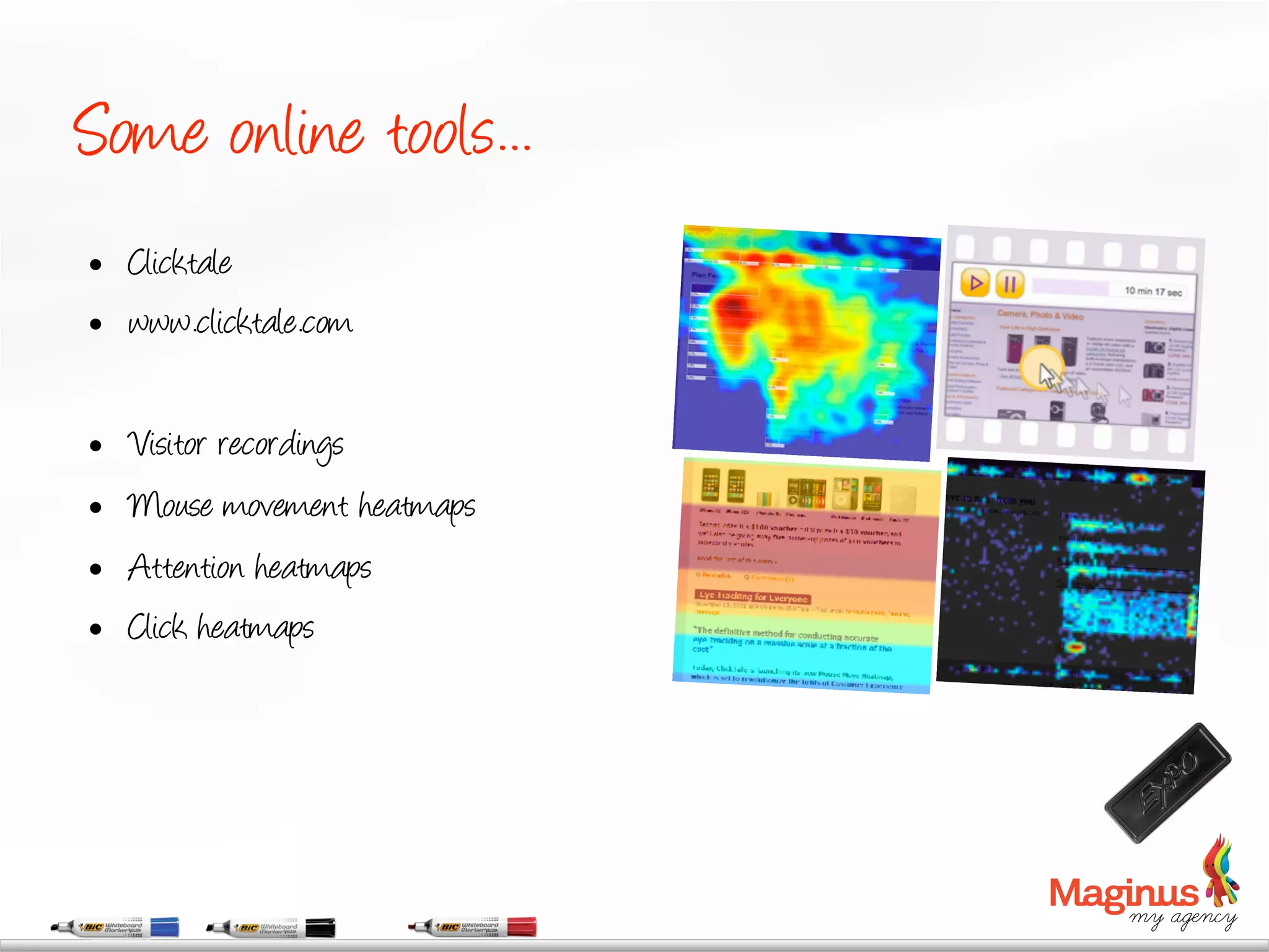 Some online tools...
    Clicktale
    www.clicktale.com

    Visitor recordings
    Mouse movement heatmaps
    Attention heatmaps
    Click heatmaps
 