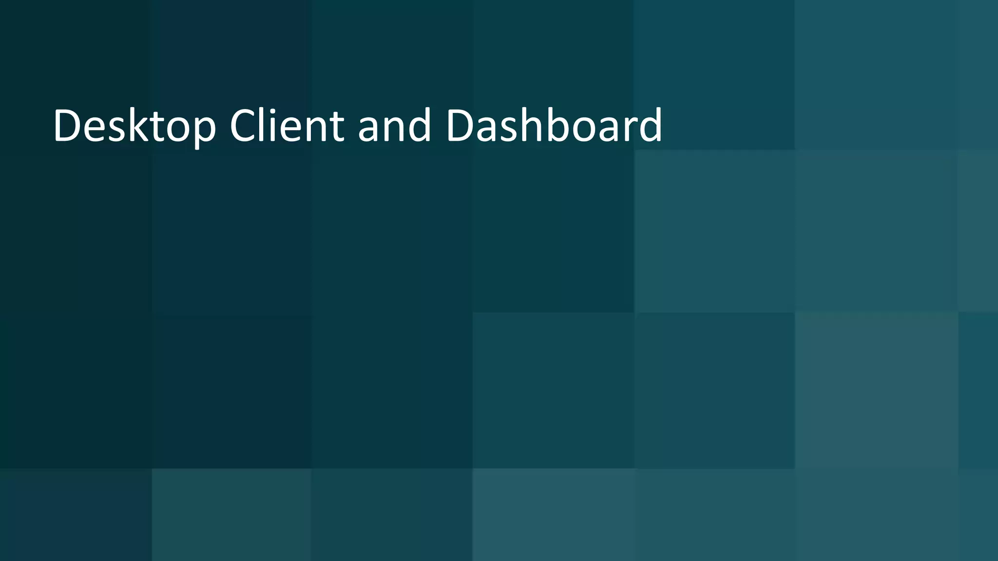 27 © 2015 CA. ALL RIGHTS RESERVED.@CAWORLD #CAWORLD
Desktop Client and Dashboard
 