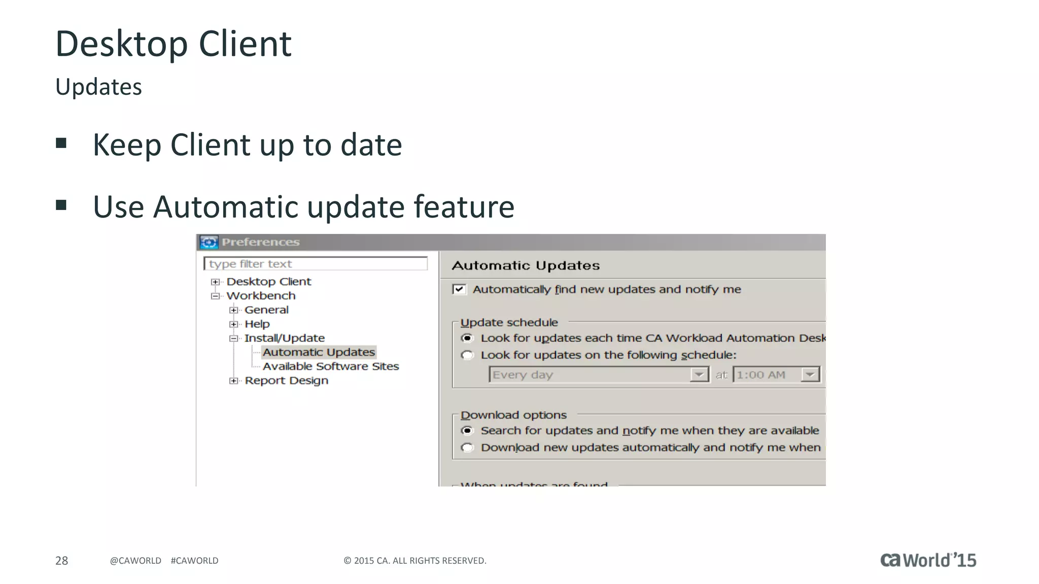 28 © 2015 CA. ALL RIGHTS RESERVED.@CAWORLD #CAWORLD
Desktop Client
 Keep Client up to date
 Use Automatic update feature
Updates
 