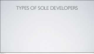 TYPES OF SOLE DEVELOPERS
3Friday, May 17, 13
 
