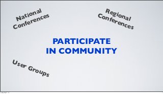 PARTICIPATE
IN COMMUNITY
National
Conferences
Regional
Conferences
User Groups
7Friday, May 17, 13
 