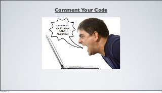 Comment Your Code
9Friday, May 17, 13
 
