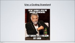 Use a Coding Standard
12Friday, May 17, 13
 