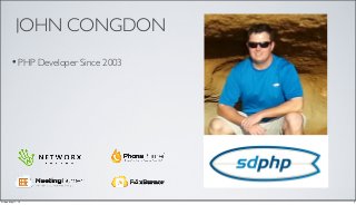 JOHN CONGDON
•PHP Developer Since 2003
2Friday, May 17, 13
 