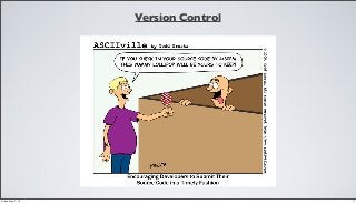 Version Control
17Friday, May 17, 13
 