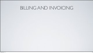 BILLING AND INVOICING
20Friday, May 17, 13
 