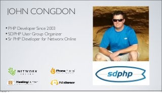 JOHN CONGDON
•PHP Developer Since 2003
•SDPHP User Group Organizer
•Sr PHP Developer for Networx Online
2Friday, May 17, 13
 