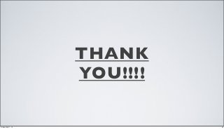 THANK
YOU!!!!
26Friday, May 17, 13
 