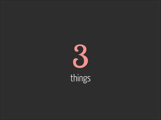 3  things
 