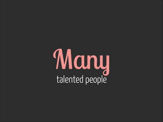 Many  talented people
 