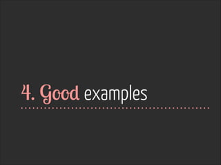 4. Good examples
 