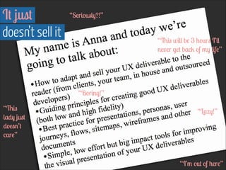 It just 
doesn’t sell it
“Seriously?!”
“Lazy!”“This
lady just
doesn’t
care”
“This will be 3 hours I’ll
never get back of my life”
“I’m out of here”
“Boring!”
 