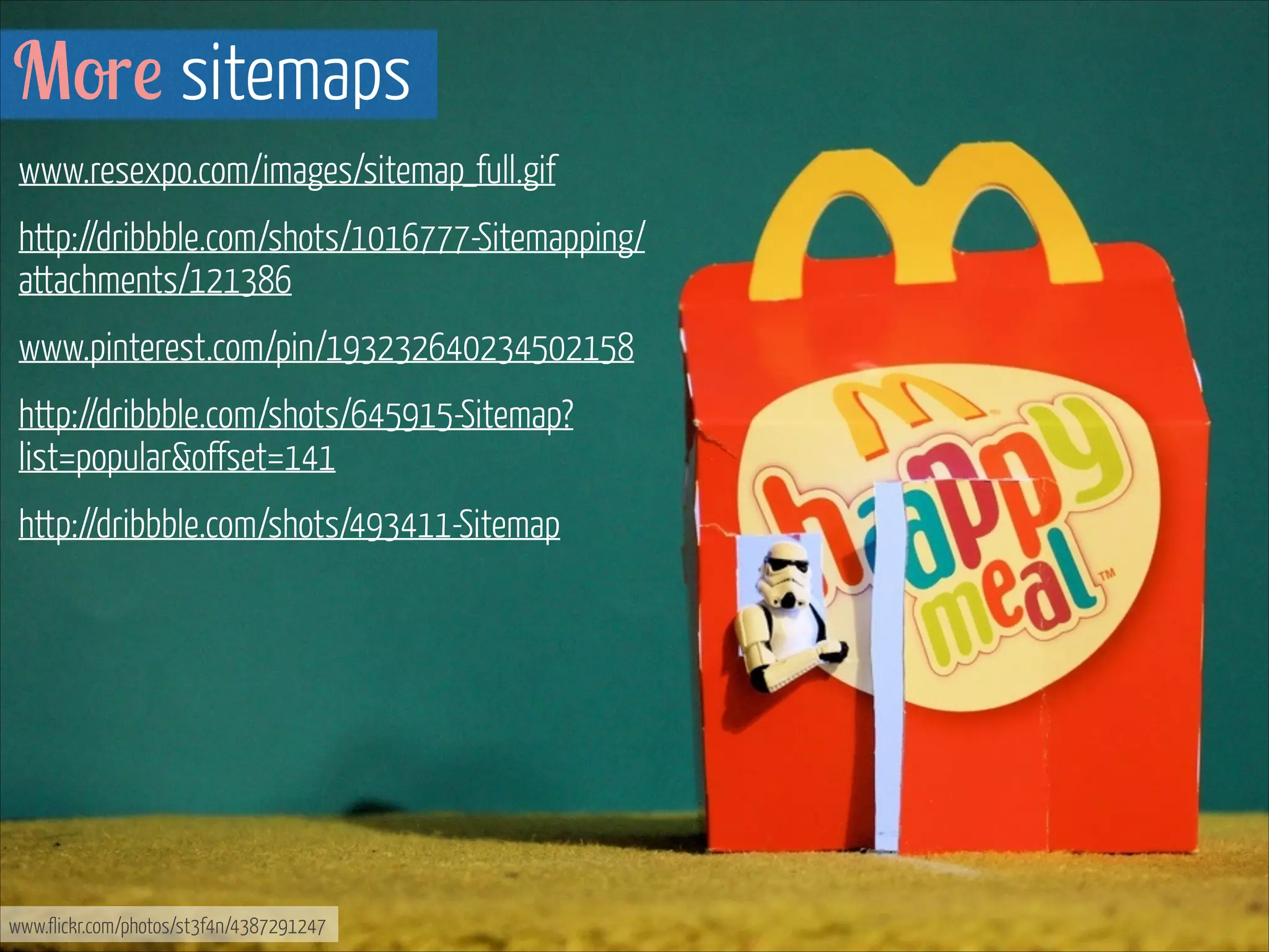 More sitemaps
www.resexpo.com/images/sitemap_full.gif
http://dribbble.com/shots/1016777-Sitemapping/
attachments/121386
www.pinterest.com/pin/193232640234502158
http://dribbble.com/shots/645915-Sitemap?
list=popular&offset=141
http://dribbble.com/shots/493411-Sitemap
!

www.flickr.com/photos/st3f4n/4387291247

 