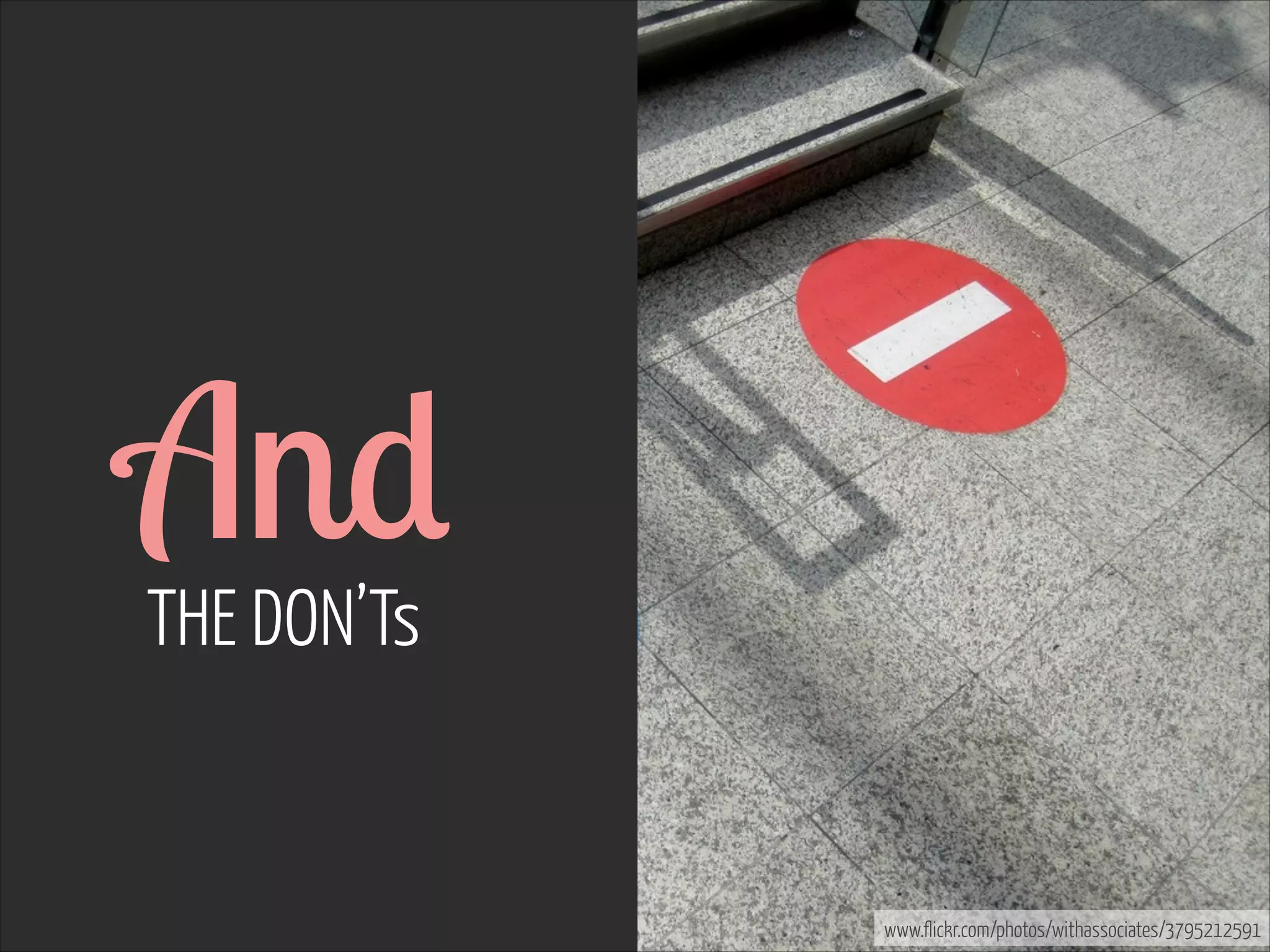 And  
THE DON’Ts

www.flickr.com/photos/withassociates/3795212591

 