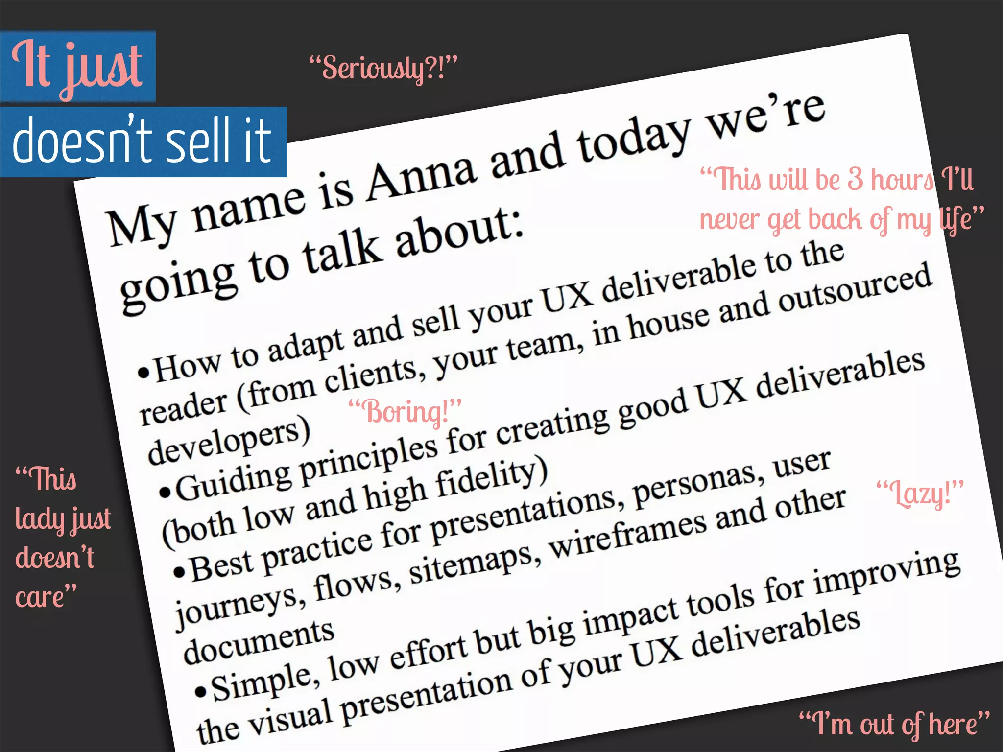 It just 
doesn’t sell it

“Seriously?!”
“This will be 3 hours I’ll
never get back of my life”

“Boring!”
“This
lady just
doesn’t
care”

“Lazy!”

“I’m out of here”

 