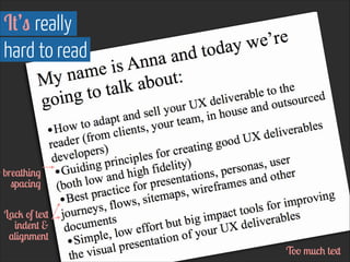 It’s really  
hard to read

o breathing
spacing
Lack of text
indent &
alignment
Too much text

 